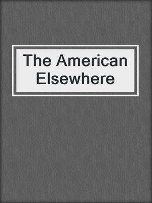cover image of The American Elsewhere
