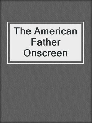 cover image of The American Father Onscreen