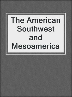 The American Southwest and Mesoamerica
