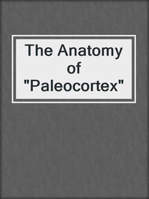 The Anatomy of "Paleocortex"