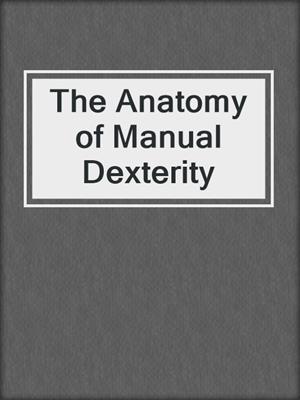 The Anatomy of Manual Dexterity