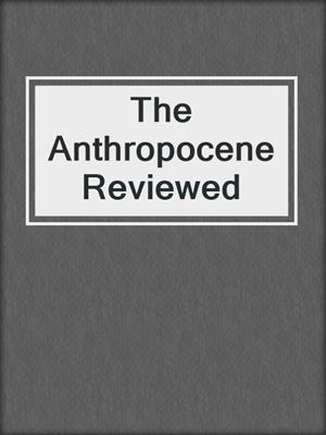cover image of The Anthropocene Reviewed