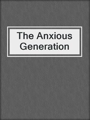 cover image of The Anxious Generation