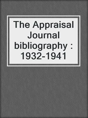 The Appraisal Journal bibliography : 1932-1941