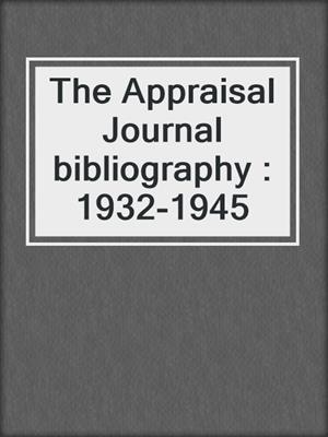 The Appraisal Journal bibliography : 1932-1945