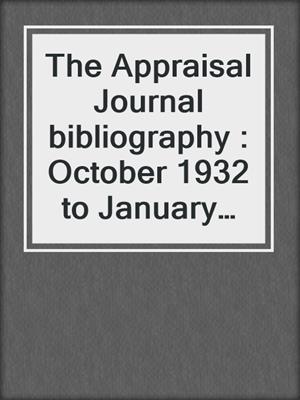 The Appraisal Journal bibliography : October 1932 to January 1955
