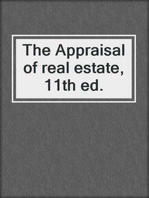 The Appraisal of real estate, 11th ed.