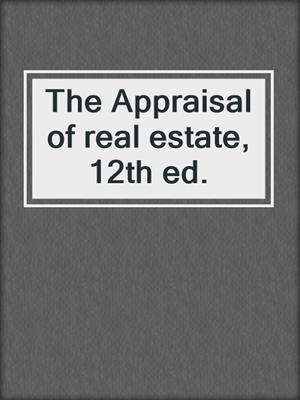 The Appraisal of real estate, 12th ed.