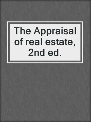 The Appraisal of real estate, 2nd ed.