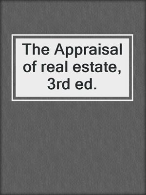 The Appraisal of real estate, 3rd ed.