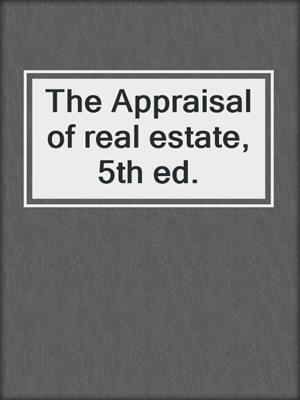 The Appraisal of real estate, 5th ed.