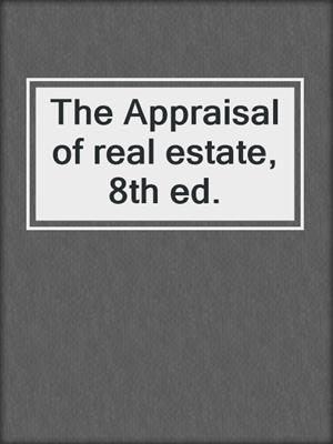 The Appraisal of real estate, 8th ed.