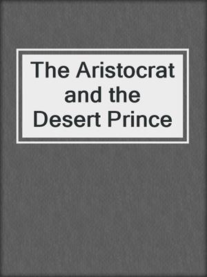 cover image of The Aristocrat and the Desert Prince