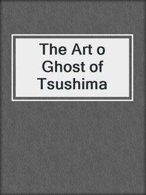 The Art o Ghost of Tsushima