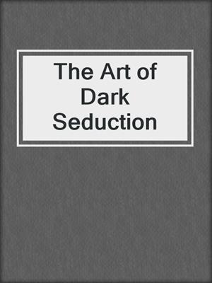 cover image of The Art of Dark Seduction