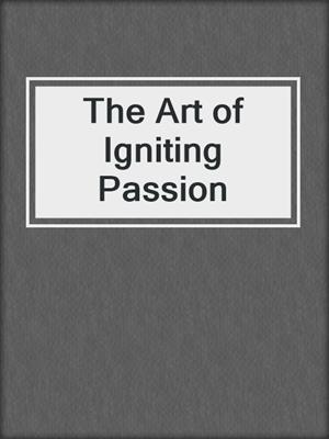 cover image of The Art of Igniting Passion
