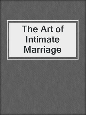 cover image of The Art of Intimate Marriage