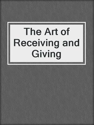 cover image of The Art of Receiving and Giving