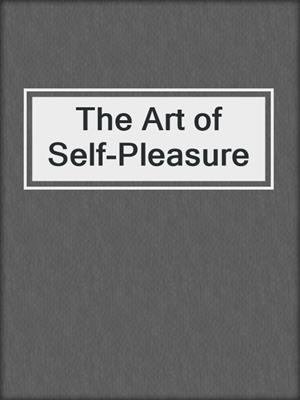 cover image of The Art of Self-Pleasure