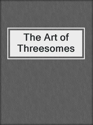 cover image of The Art of Threesomes