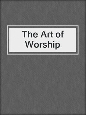 cover image of The Art of Worship