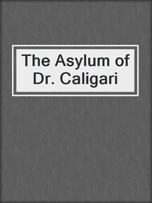 cover image of The Asylum of Dr. Caligari