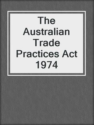 The Australian Trade Practices Act 1974