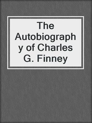 The Autobiography of Charles G. Finney