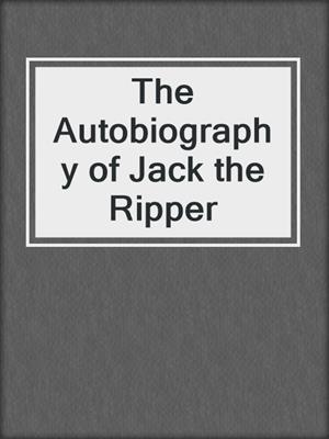 The Autobiography of Jack the Ripper