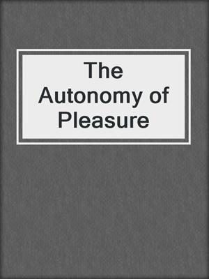 cover image of The Autonomy of Pleasure