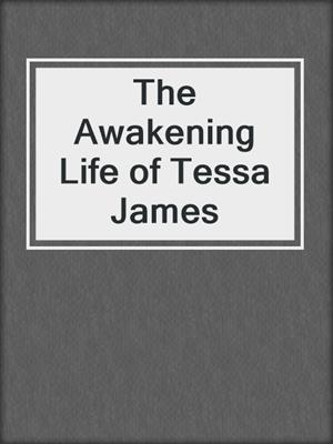 cover image of The Awakening Life of Tessa James