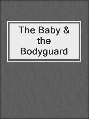 cover image of The Baby & the Bodyguard