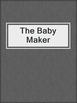 cover image of The Baby Maker