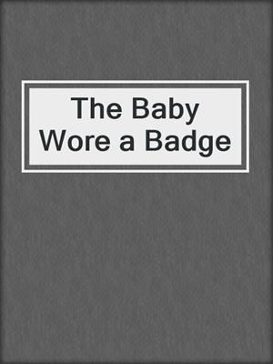 The Baby Wore a Badge