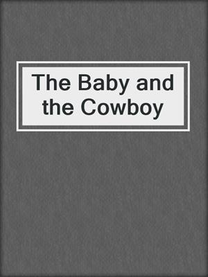 cover image of The Baby and the Cowboy