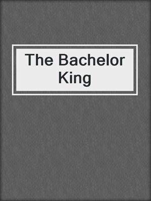 cover image of The Bachelor King