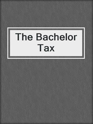 cover image of The Bachelor Tax