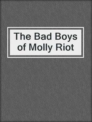 cover image of The Bad Boys of Molly Riot