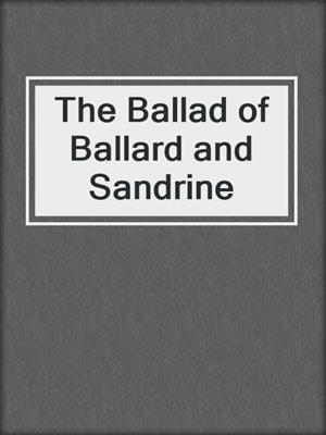 cover image of The Ballad of Ballard and Sandrine