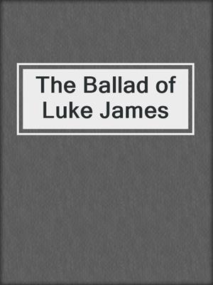 cover image of The Ballad of Luke James