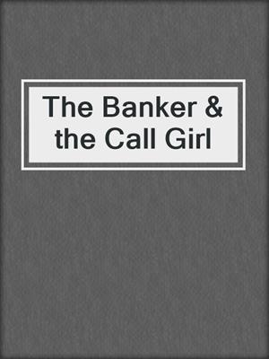 cover image of The Banker & the Call Girl