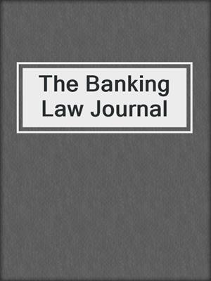 cover image of The Banking Law Journal