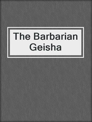 cover image of The Barbarian Geisha