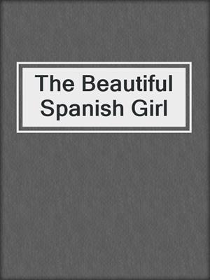 cover image of The Beautiful Spanish Girl