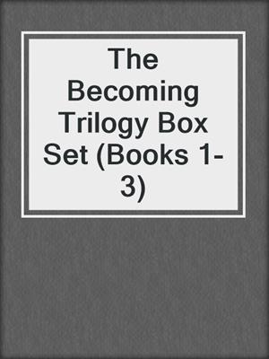 cover image of The Becoming Trilogy Box Set (Books 1-3)