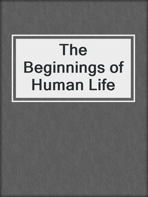 The Beginnings of Human Life