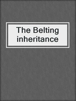 The Belting inheritance