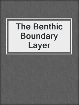 The Benthic Boundary Layer