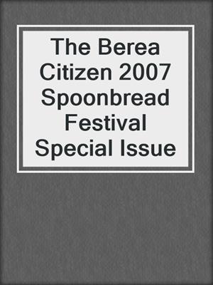 The Berea Citizen 2007 Spoonbread Festival Special Issue