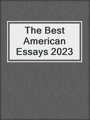 cover image of The Best American Essays 2023